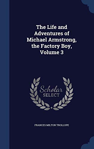 Stock image for The Life and Adventures of Michael Armstrong, the Factory Boy, Volume 3 for sale by Lucky's Textbooks