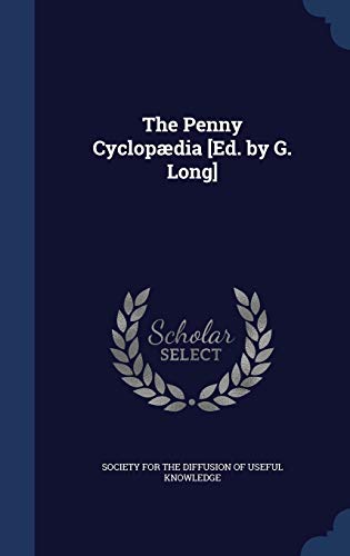 The Penny Cyclopaedia [Ed. by G. Long] (Hardback)