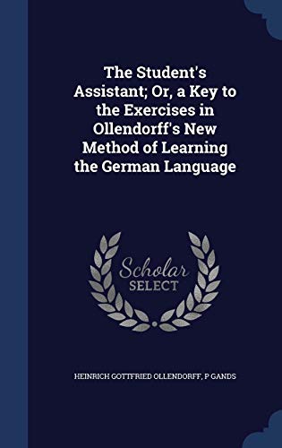 9781297882449: The Student's Assistant; Or, a Key to the Exercises in Ollendorff's New Method of Learning the German Language