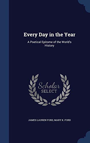 Imagen de archivo de Every Day in the Year: A Poetical Epitome of the World's History a la venta por Lucky's Textbooks