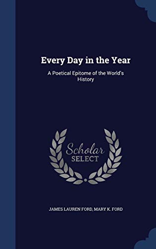 Stock image for Every Day in the Year: A Poetical Epitome of the World's History for sale by Lucky's Textbooks