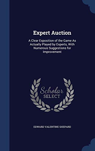 9781297886218: Expert Auction: A Clear Exposition of the Game As Actually Played by Experts, With Numerous Suggestions for Improvement