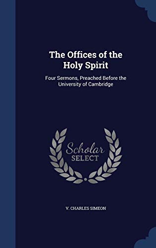 Stock image for The Offices of the Holy Spirit: Four Sermons, Preached Before the University of Cambridge for sale by Lucky's Textbooks