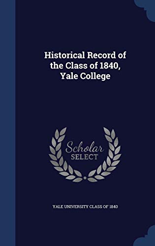 Stock image for Historical Record of the Class of 1840, Yale College for sale by Lucky's Textbooks