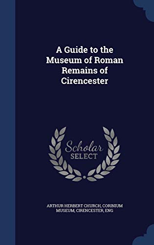 9781297891809: A Guide to the Museum of Roman Remains of Cirencester