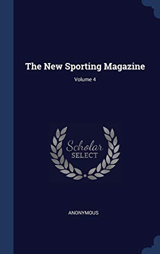 Beispielbild fr The New Sporting Magazine; Volume 4 zum Verkauf von Lucky's Textbooks