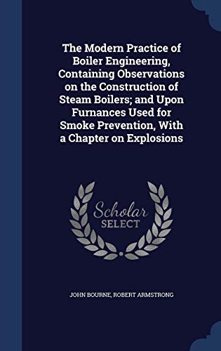 9781297898518: The Modern Practice of Boiler Engineering, Containing Observations on the Construction of Steam Boilers; and Upon Furnances Used for Smoke Prevention, With a Chapter on Explosions