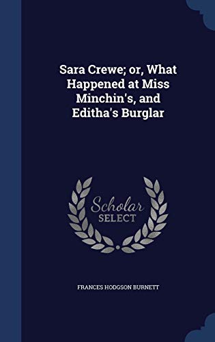 9781297899362: Sara Crewe; or, What Happened at Miss Minchin's, and Editha's Burglar