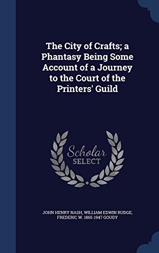 Stock image for The City of Crafts; a Phantasy Being Some Account of a Journey to the Court of the Printers' Guild for sale by Lucky's Textbooks