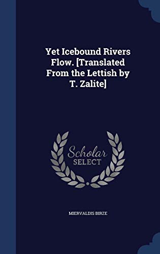 9781297903335: Yet Icebound Rivers Flow. [Translated From the Lettish by T. Zalite]