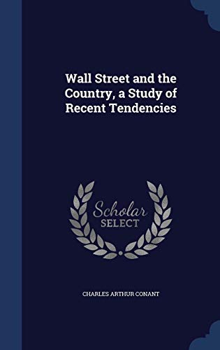 9781297903717: Wall Street and the Country, a Study of Recent Tendencies