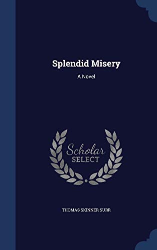 Splendid Misery: A Novel - Surr, Thomas Skinner