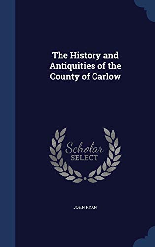 9781297907951: The History and Antiquities of the County of Carlow