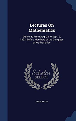 9781297908699: Lectures On Mathematics: Delivered From Aug. 28 to Sept. 9, 1893, Before Members of the Congress of Mathematics