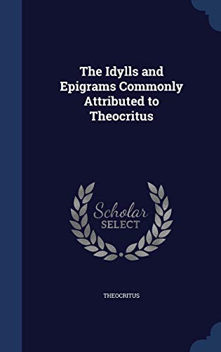 9781297908781: The Idylls and Epigrams Commonly Attributed to Theocritus
