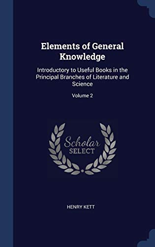 9781297908965: Elements of General Knowledge: Introductory to Useful Books in the Principal Branches of Literature and Science; Volume 2
