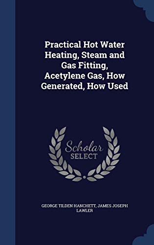 Imagen de archivo de Practical Hot Water Heating, Steam and Gas Fitting, Acetylene Gas, How Generated, How Used a la venta por Lucky's Textbooks