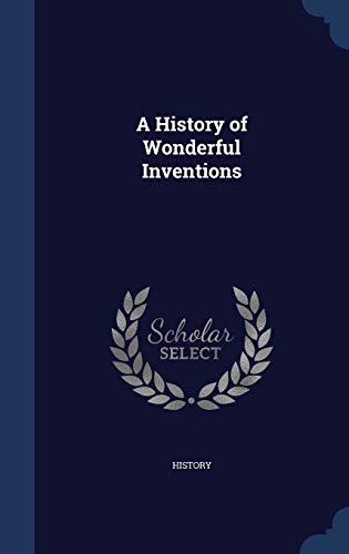 9781297918254: A History of Wonderful Inventions