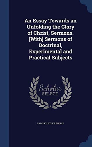 9781297918391: An Essay Towards an Unfolding the Glory of Christ, Sermons. [With] Sermons of Doctrinal, Experimental and Practical Subjects