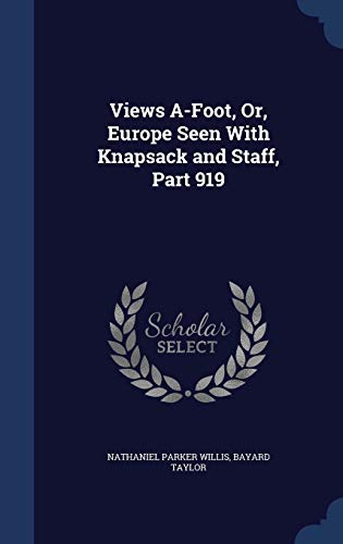 Views A-Foot, Or, Europe Seen With Knapsack and Staff, Part 919 - Willis, Nathaniel Parker|Taylor, Bayard