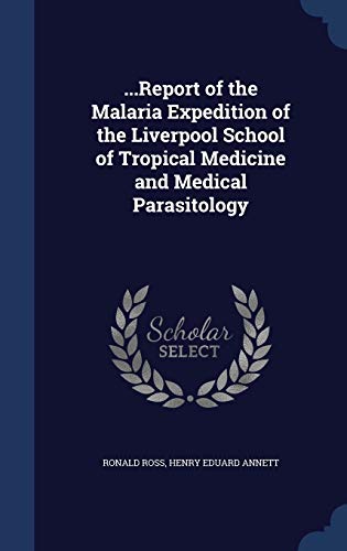 Imagen de archivo de Report of the Malaria Expedition of the Liverpool School of Tropical Medicine and Medical Parasitology a la venta por Lucky's Textbooks