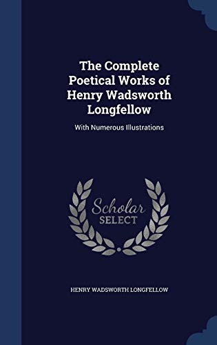 

The Complete Poetical Works of Henry Wadsworth Longfellow: With Numerous Illustrations