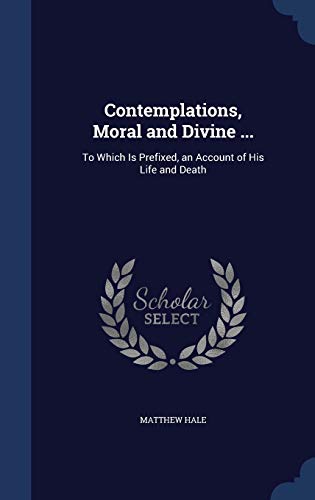 9781297926372: Contemplations, Moral and Divine ...: To Which Is Prefixed, an Account of His Life and Death