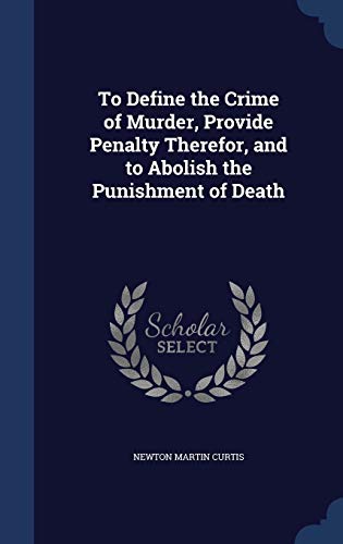 Imagen de archivo de To Define the Crime of Murder, Provide Penalty Therefor, and to Abolish the Punishment of Death a la venta por Lucky's Textbooks