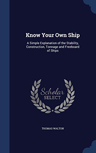 9781297930720: Know Your Own Ship: A Simple Explanation of the Stability, Construction, Tonnage and Freeboard of Ships