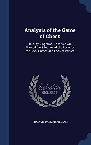 9781297930744: Analysis of the Game of Chess: Illus. by Diagrams, On Which Are Marked the Situation of the Party for the Back-Games and Ends of Parties