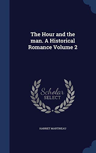 The Hour and the man. A Historical Romance Volume 2 - Martineau, Harriet