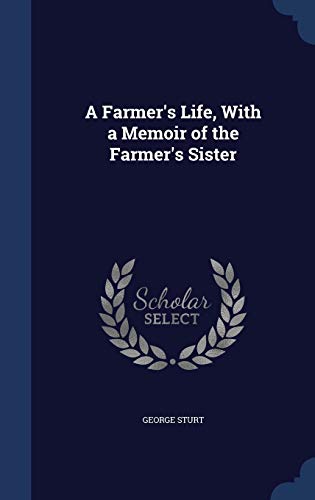 Stock image for A Farmer's Life, With a Memoir of the Farmer's Sister for sale by ThriftBooks-Dallas