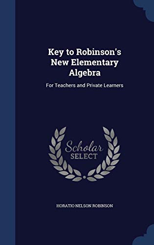 9781297937675: Key to Robinson's New Elementary Algebra: For Teachers and Private Learners