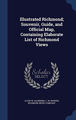 Stock image for Illustrated Richmond; Souvenir, Guide, and Official Map, Containing Elaborate List of Richmond Views for sale by Lucky's Textbooks