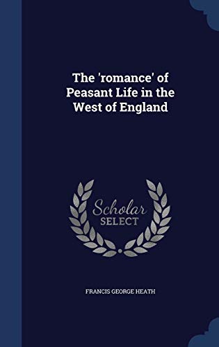 9781297939266: The 'romance' of Peasant Life in the West of England