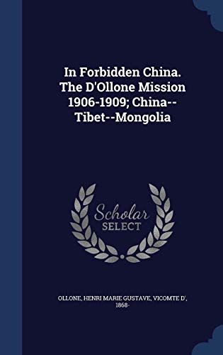 9781297942341: In Forbidden China. the D'Ollone Mission 1906-1909; China--Tibet--Mongolia