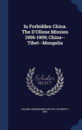 9781297942341: In Forbidden China. The D'Ollone Mission 1906-1909; China--Tibet--Mongolia