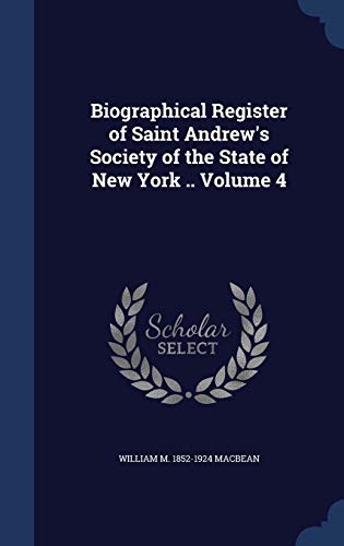 Stock image for Biographical Register of Saint Andrew's Society of the State of New York . Volume 4 for sale by Lucky's Textbooks