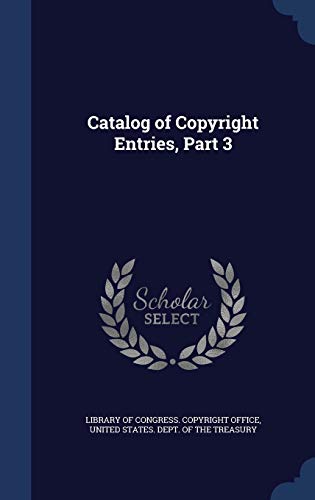 9781297943614: Catalog of Copyright Entries, Part 3