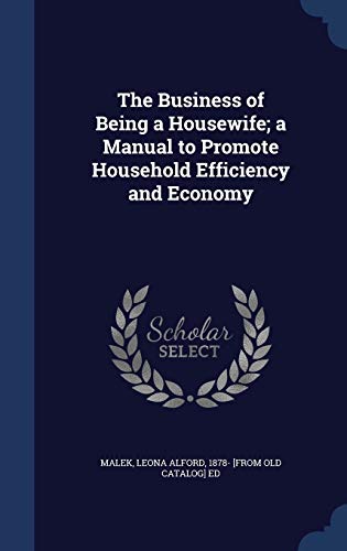 9781297943959: The Business of Being a Housewife; a Manual to Promote Household Efficiency and Economy