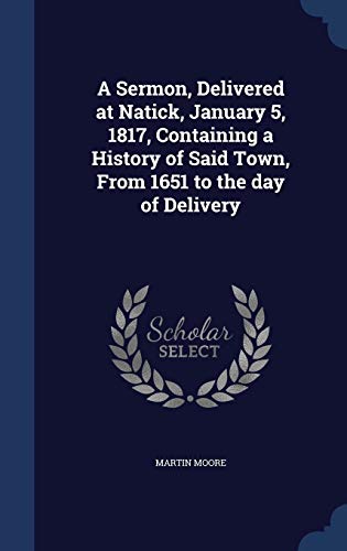 Imagen de archivo de A Sermon, Delivered at Natick, January 5, 1817, Containing a History of Said Town, From 1651 to the day of Delivery a la venta por Lucky's Textbooks