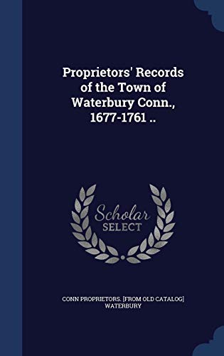9781297947599: Proprietors' Records of the Town of Waterbury Conn., 1677-1761 ..