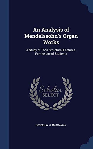 9781297949746: An Analysis of Mendelssohn's Organ Works: A Study of Their Structural Features. For the use of Students
