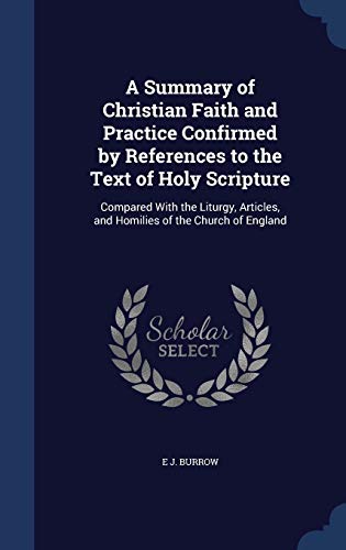 9781297954665: A Summary of Christian Faith and Practice Confirmed by References to the Text of Holy Scripture: Compared With the Liturgy, Articles, and Homilies of the Church of England