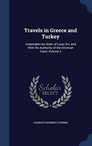 9781297955020: Travels in Greece and Turkey: Undertaken by Order of Louis Xvi, and With the Authority of the Ottoman Court, Volume 2