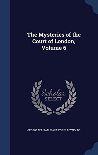 9781297956539: The Mysteries of the Court of London, Volume 6