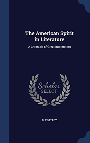 9781297957956: The American Spirit in Literature: A Chronicle of Great Interpreters