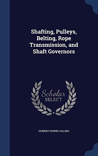 9781297959356: Shafting, Pulleys, Belting, Rope Transmission, and Shaft Governors