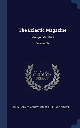 9781297959455: The Eclectic Magazine: Foreign Literature; Volume 36