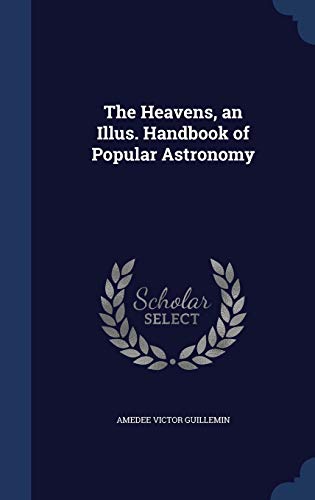 Imagen de archivo de The Heavens, an Illus. Handbook of Popular Astronomy a la venta por Lucky's Textbooks